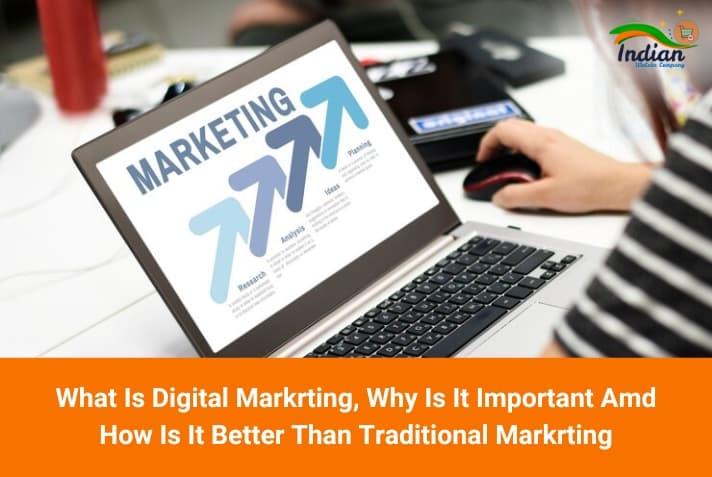 What Is Digital Marketing, Why Is It Important And How Is It Better Than Traditional Marketing