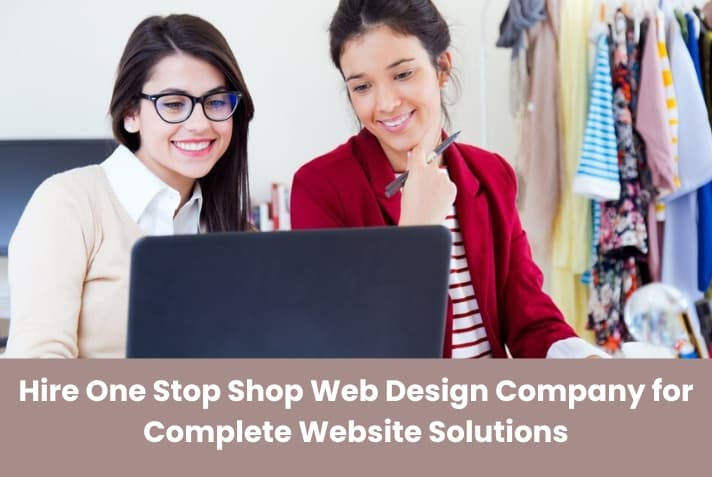 Hire One Stop Shop Web Design Company for Complete Website Solutions