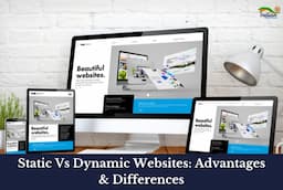 Static Vs Dynamic Websites: Advantages & Differences