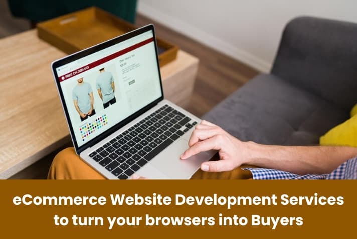 eCommerce Website Development Services to turn your browsers into Buyers eCommerce Website Development Services to turn your browsers into Buyers