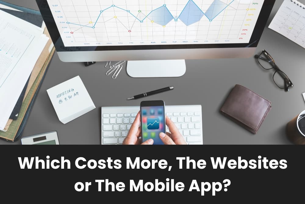 Which Costs More, The Websites or The Mobile App? Which Costs More, The Websites or The Mobile App?