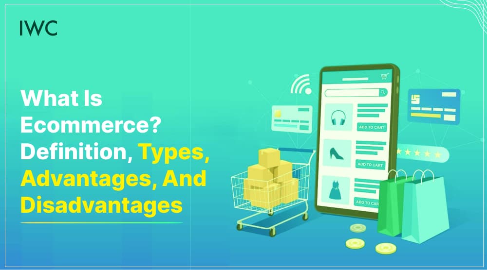 What Is eCommerce? Definition, Types, Advantages, and Disadvantages What Is eCommerce? Definition, Types, Advantages, and Disadvantages